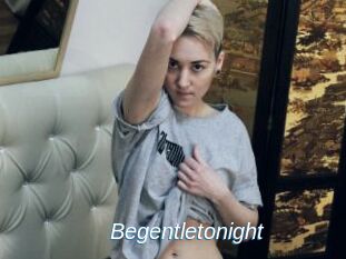 Begentletonight