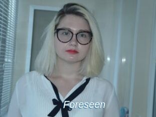 Foreseen