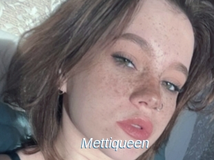 Mettiqueen