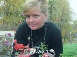 So_lots_milk